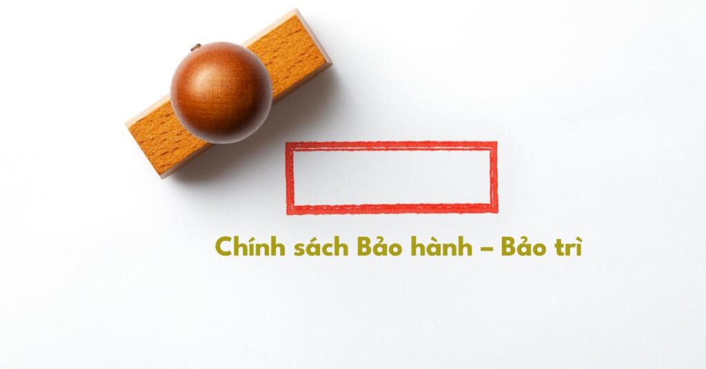 Chính sách Bảo hành – Bảo trì