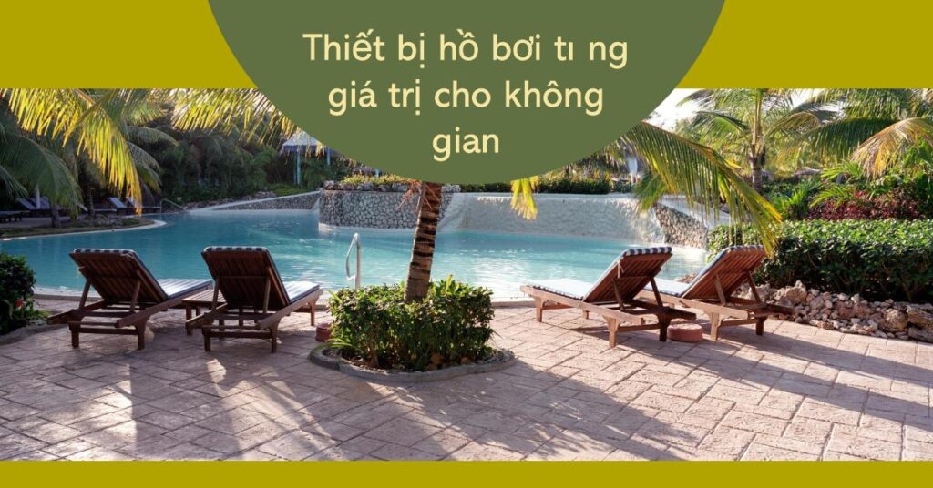 Thiết bị hồ bơi tăng giá trị cho không gian Thiết bị hồ bơi tăng giá trị cho không gian