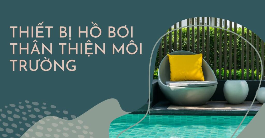 Thiết bị hồ bơi thân thiện môi trường Thiết bị hồ bơi thân thiện môi trường
