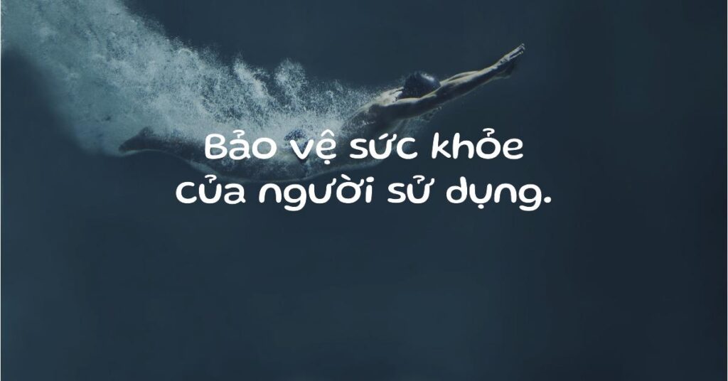 Bảo vệ sức khỏe của người sử dụng.
