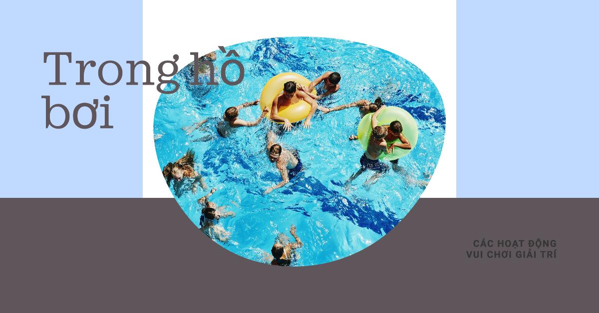 Các hoạt động vui chơi giải trí trong hồ bơi