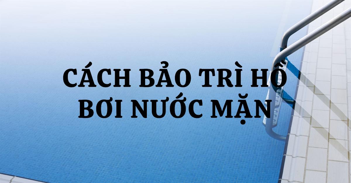 Cách bảo trì hồ bơi nước mặn Hướng dẫn chi tiết và hiệu quả