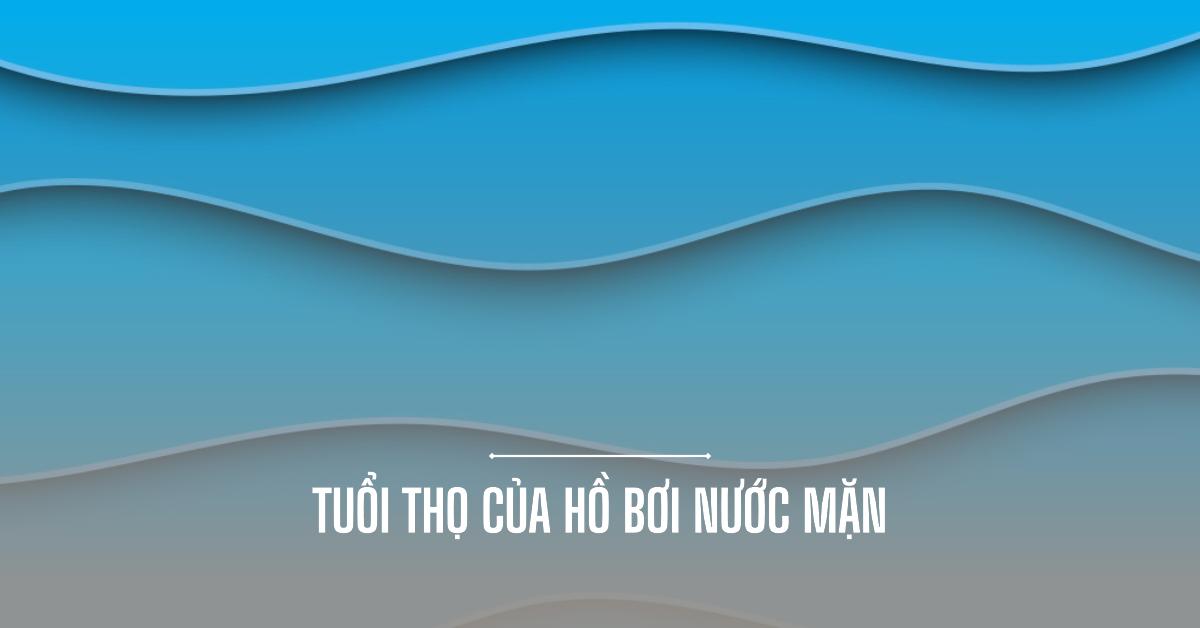 Tuổi thọ của hồ bơi nước mặn