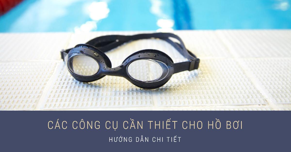 Các công cụ cần thiết cho hồ bơi: Hướng dẫn chi tiết