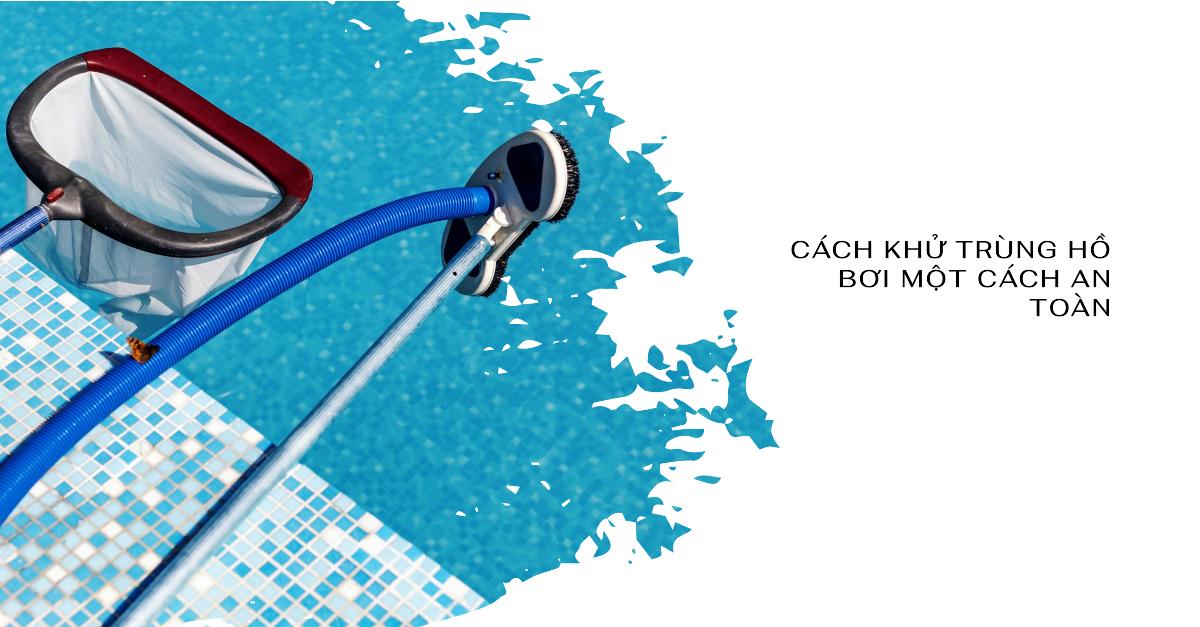 Cách khử trùng hồ bơi một cách an toàn
