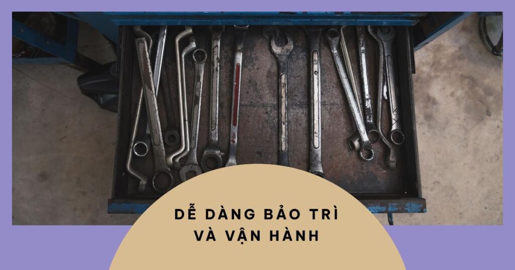 Dễ dàng bảo trì và vận hành
