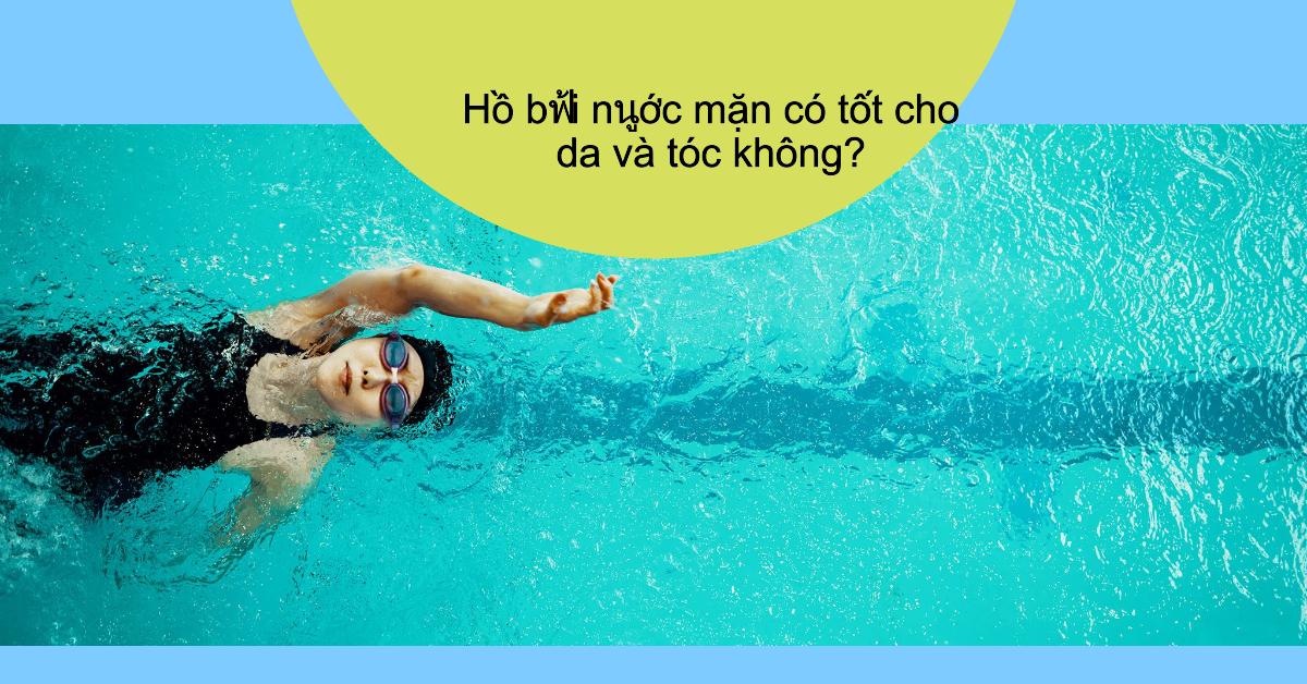 Hồ bơi nước mặn có tốt cho da và tóc không