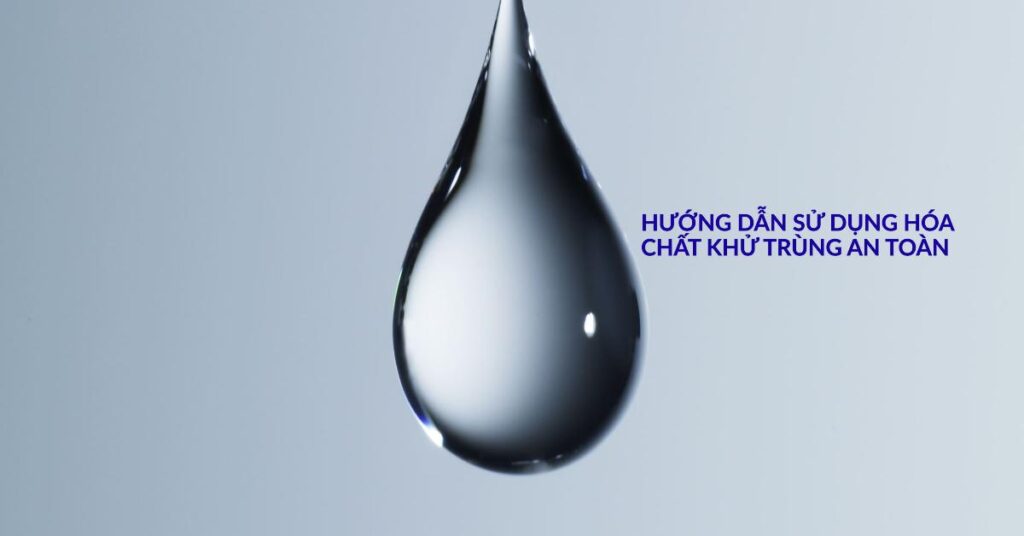 Hướng dẫn sử dụng hóa chất khử trùng an toàn
