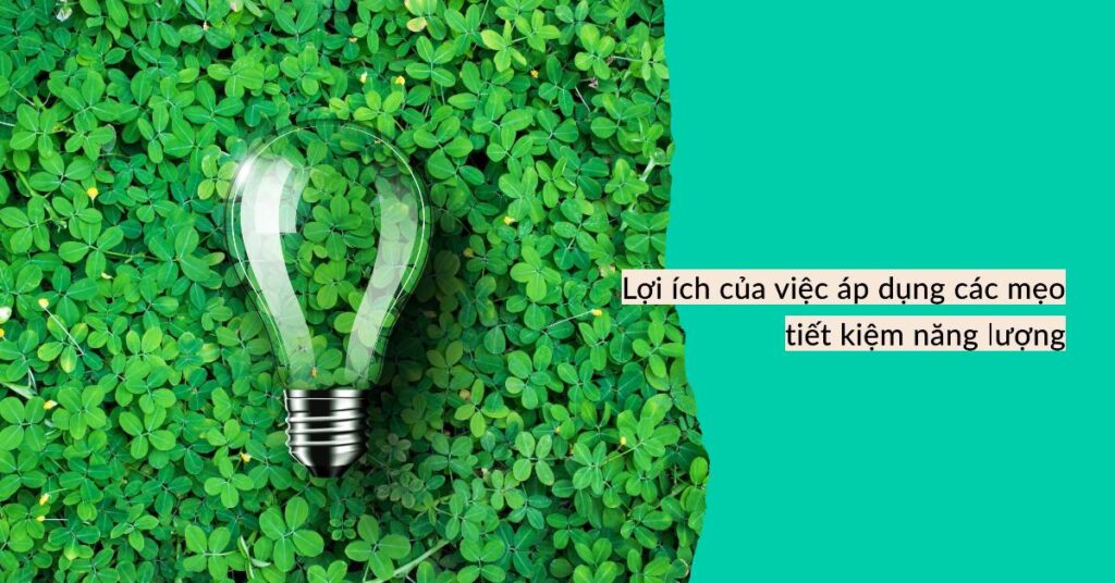 Lợi ích của việc áp dụng các mẹo tiết kiệm năng lượng