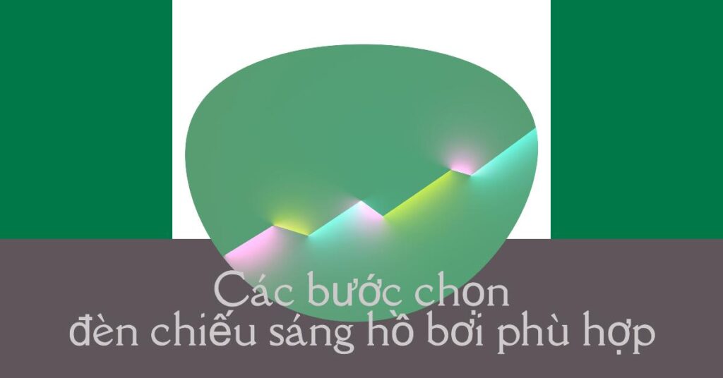 Các bước chọn đèn chiếu sáng hồ bơi phù hợp