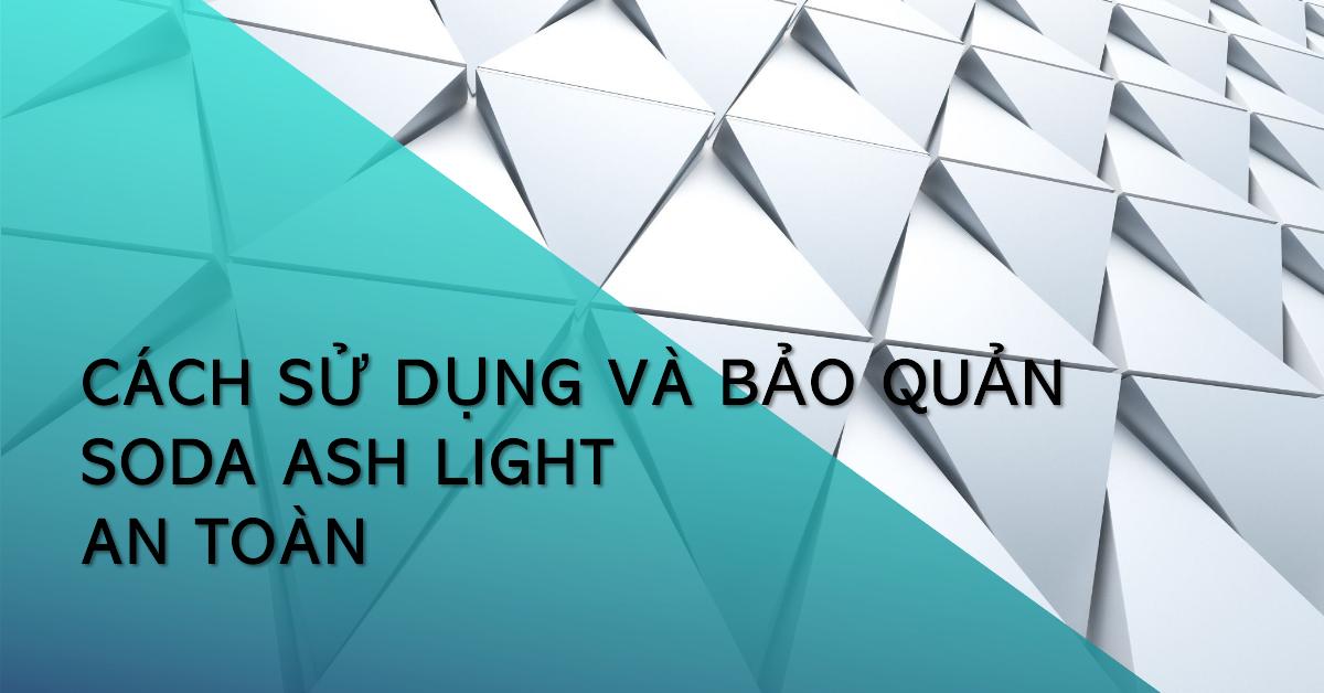 Cách sử dụng và bảo quản Soda Ash Light an toàn