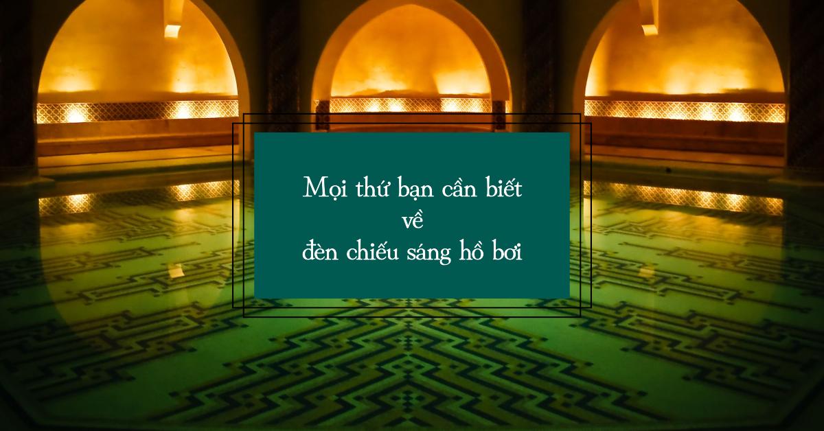 Mọi thứ bạn cần biết về đèn chiếu sáng hồ bơi: Hướng dẫn toàn diện từ A đến Z