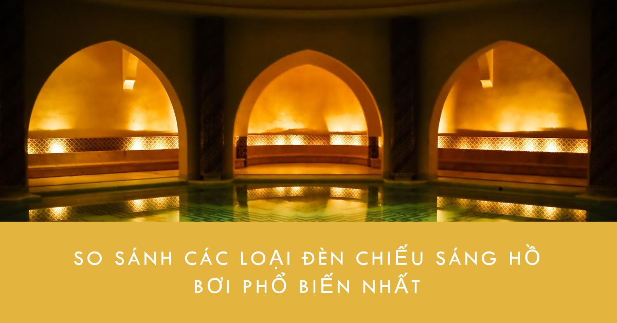 So sánh các loại đèn chiếu sáng hồ bơi phổ biến nhất
