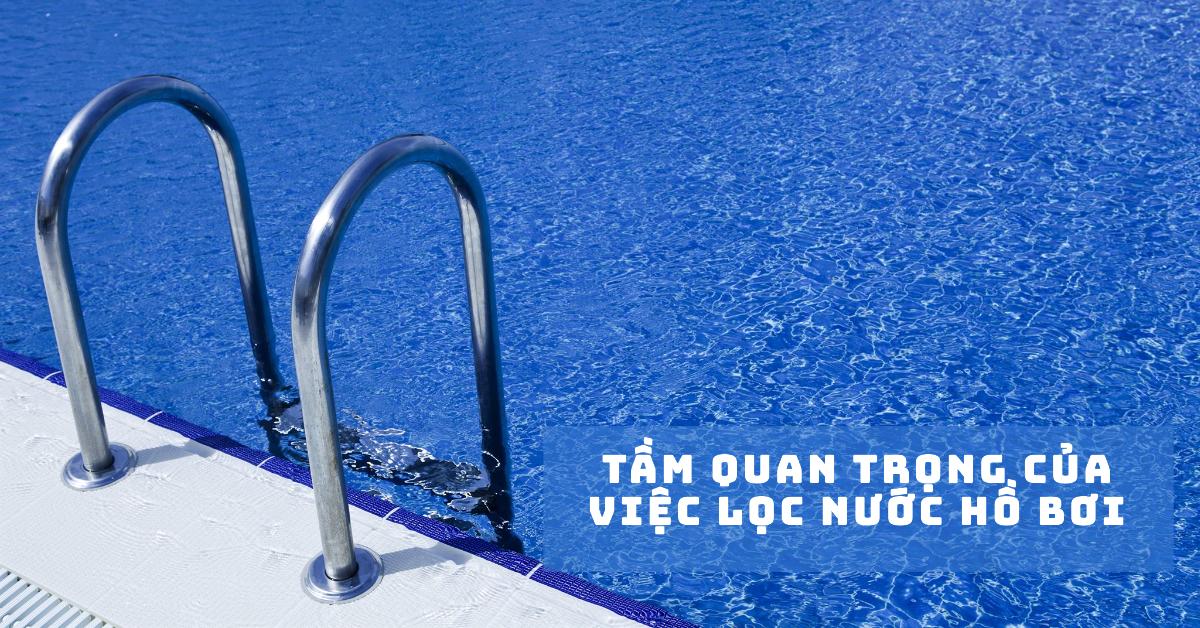 Tầm quan trọng của việc lọc nước hồ bơi