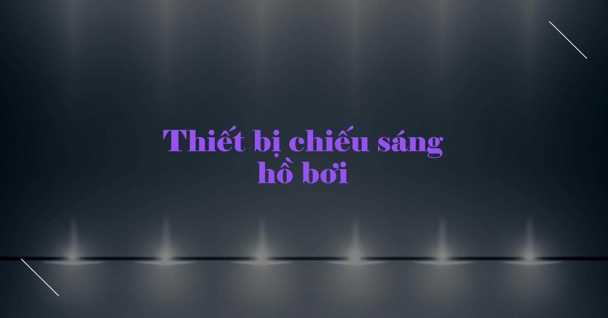 Thiết bị chiếu sáng hồ bơi