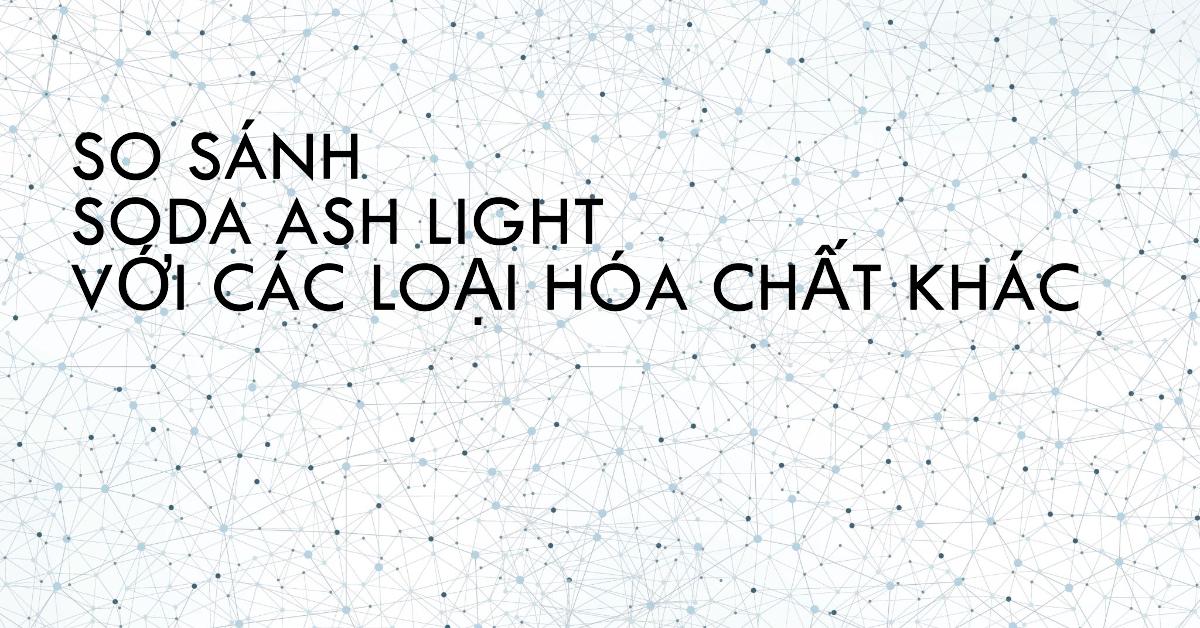 So sánh Soda Ash Light với các loại hóa chất khác: Hướng dẫn chi tiết cho người dùng
