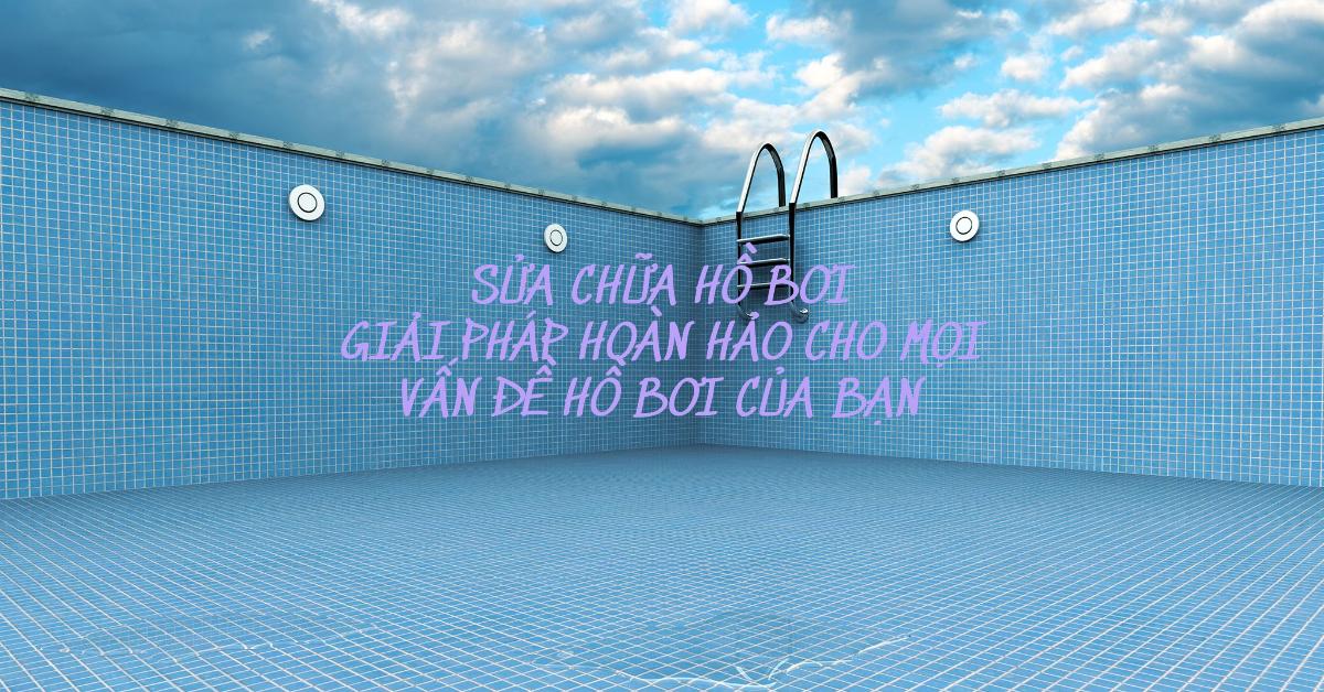 Sửa chữa hồ bơi