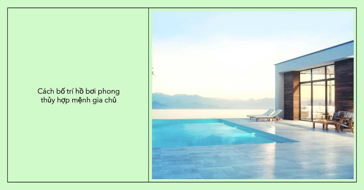 Cách bố trí hồ bơi phong thủy hợp mệnh gia chủ