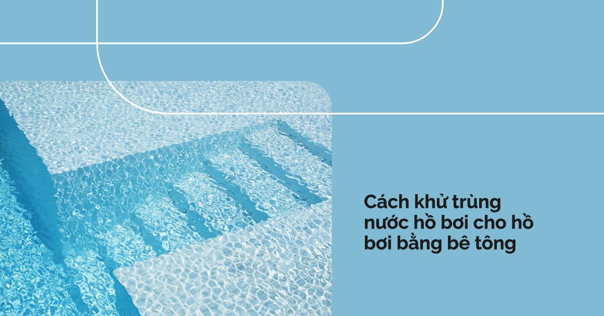 Cách khử trùng nước hồ bơi cho hồ bơi bằng bê tông