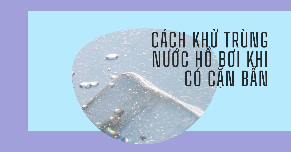 Cách khử trùng nước hồ bơi khi có cặn bẩn