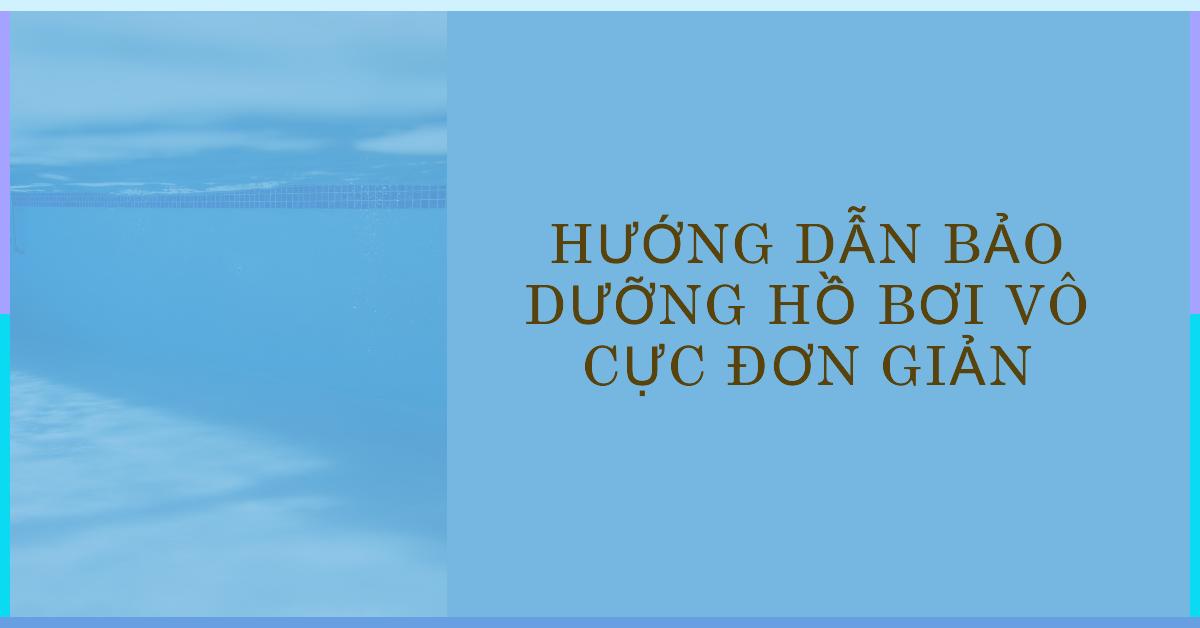 Hướng dẫn bảo dưỡng hồ bơi vô cực đơn giản