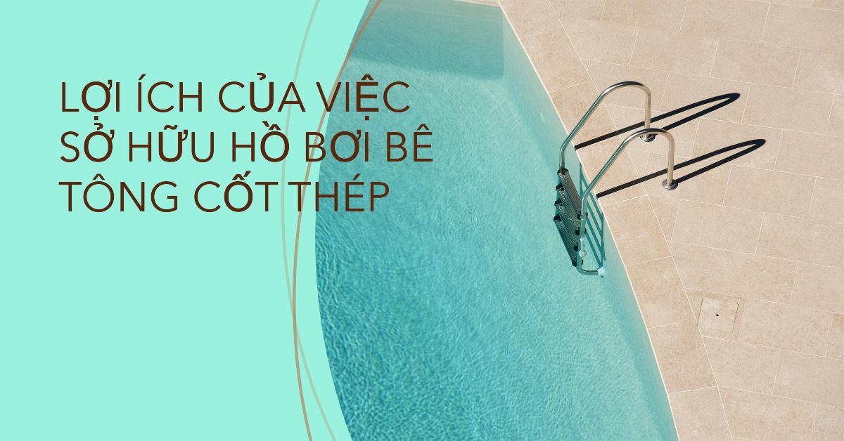 Lợi ích của việc sở hữu hồ bơi bê tông cốt thép