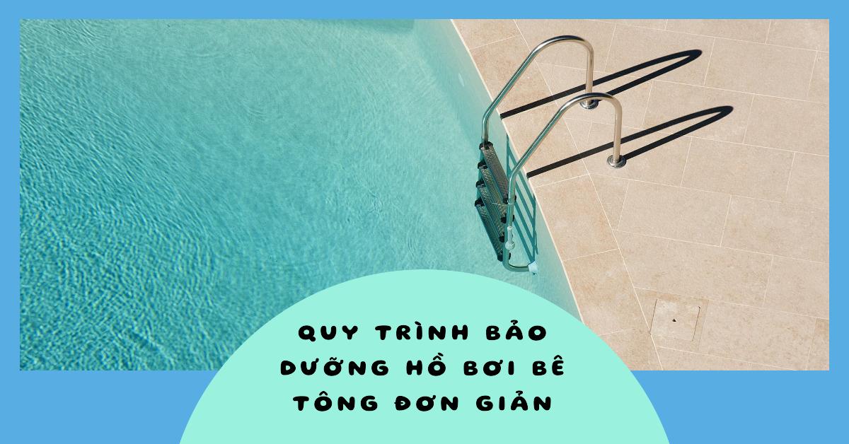Quy trình bảo dưỡng hồ bơi bê tông đơn giản