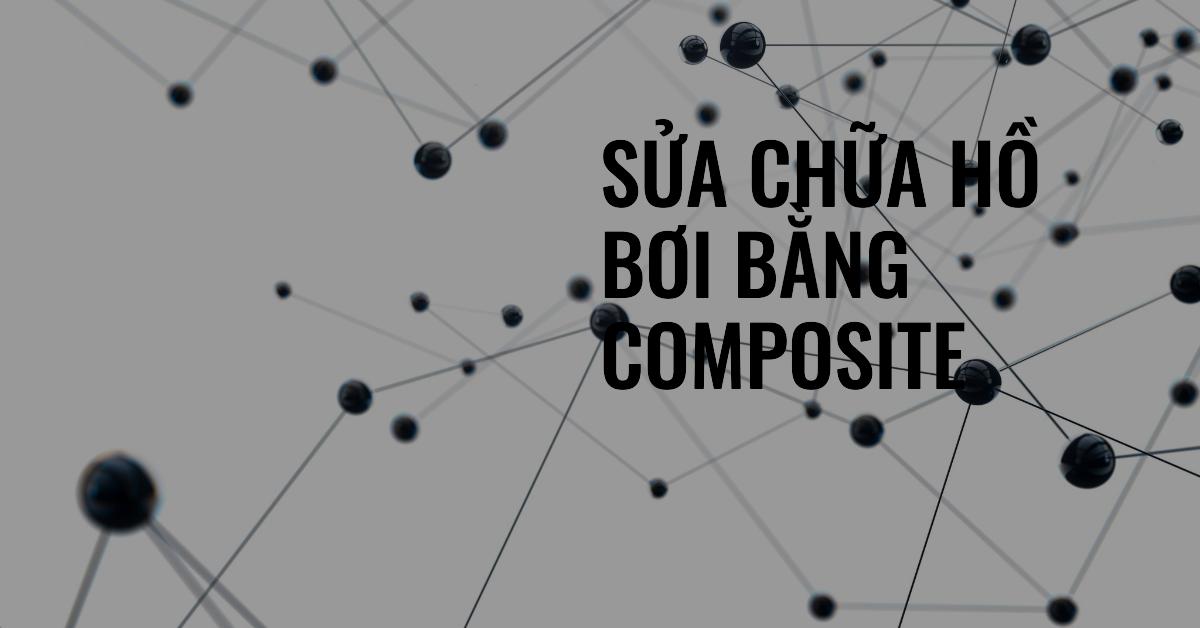 Sửa chữa hồ bơi bằng composite