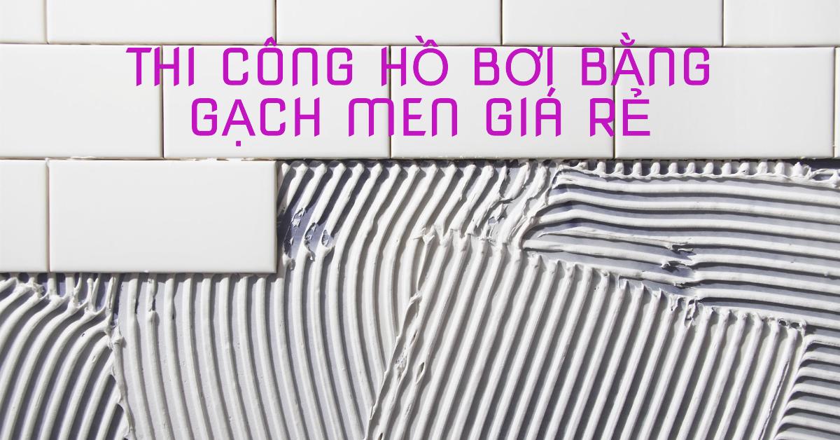 Thi công hồ bơi bằng gạch men giá rẻ