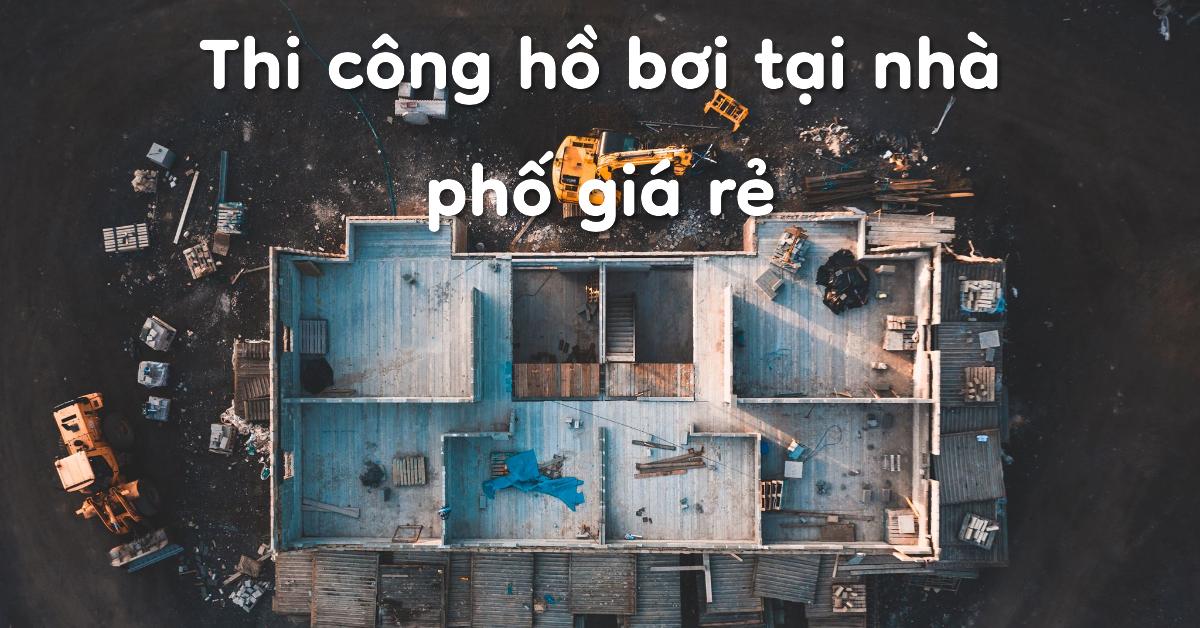 Thi công hồ bơi tại nhà phố giá rẻ