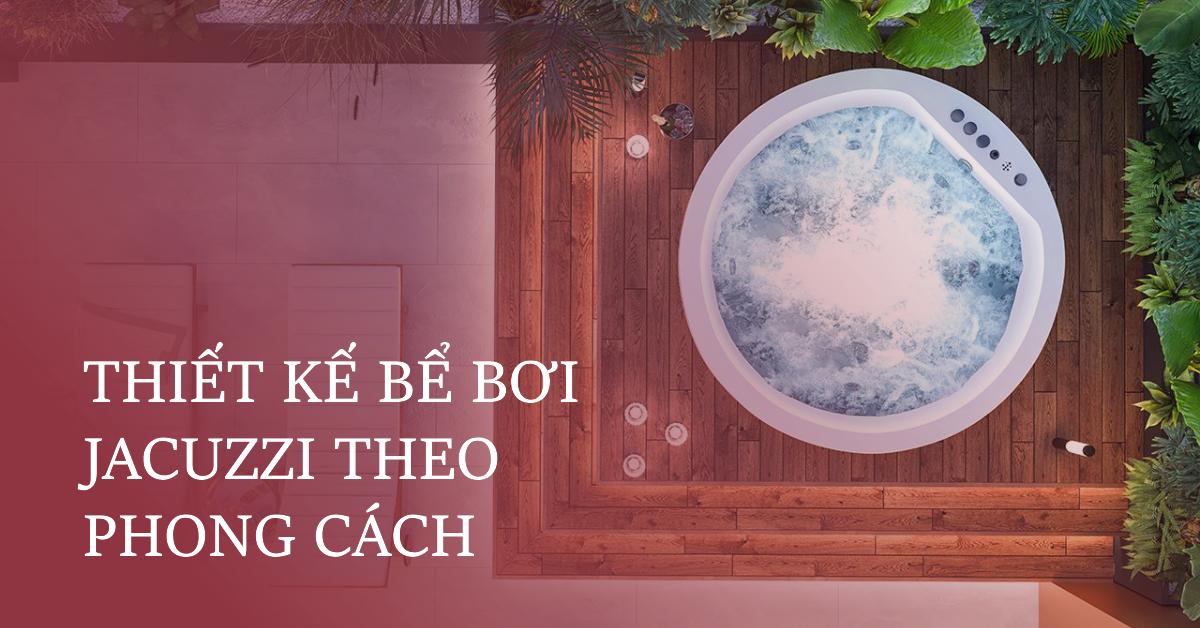 Thiết kế bể bơi Jacuzzi theo phong cách
