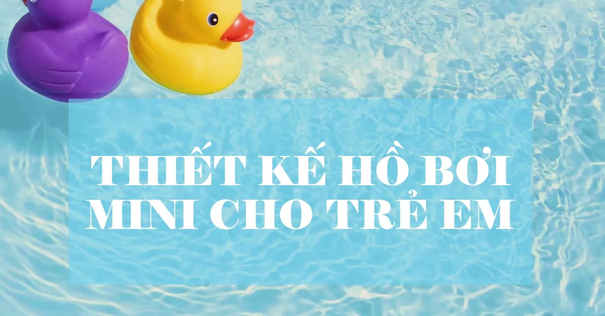 Thiết kế hồ bơi mini cho trẻ em