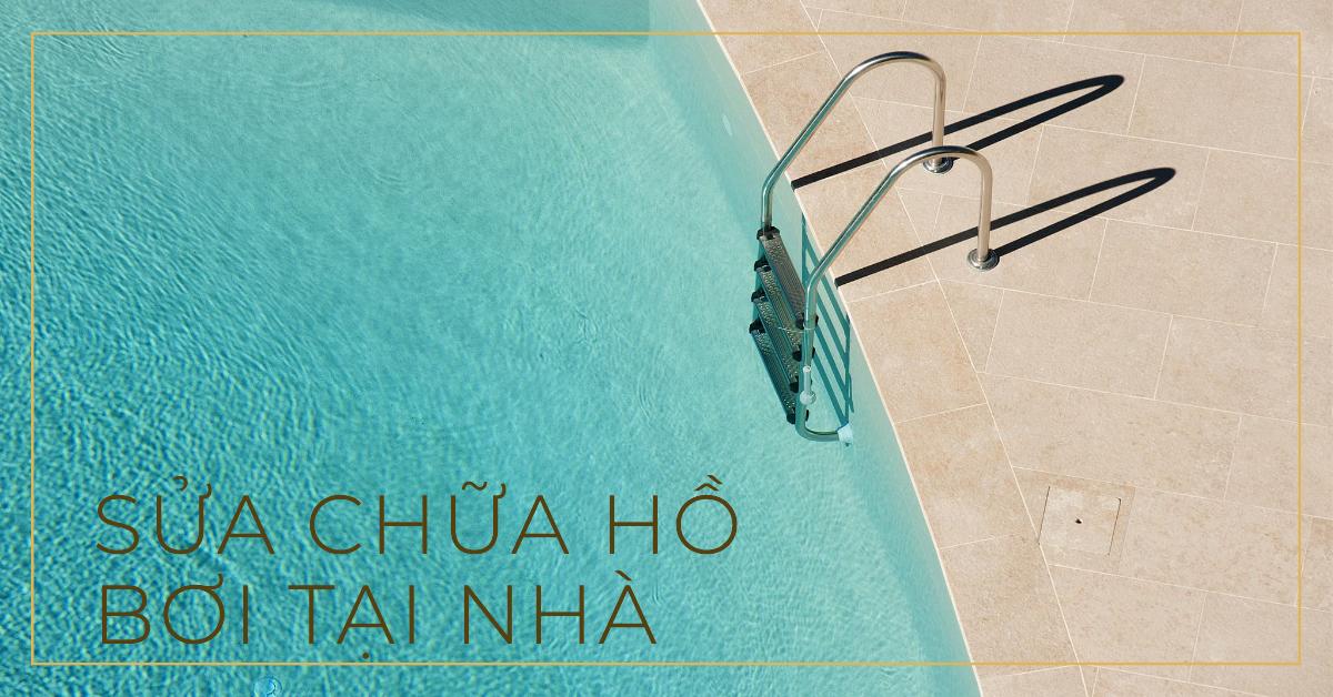 Sửa chữa hồ bơi tại nhà: Hướng dẫn toàn diện