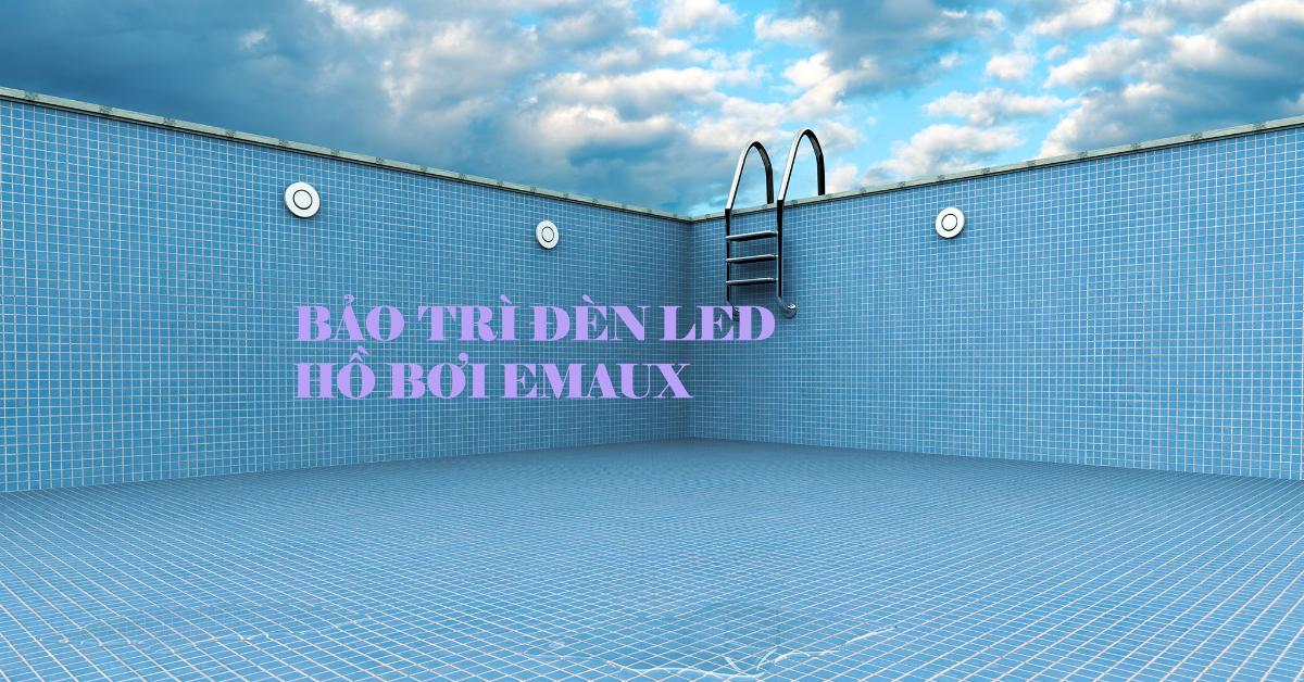 Bảo trì đèn LED hồ bơi Emaux