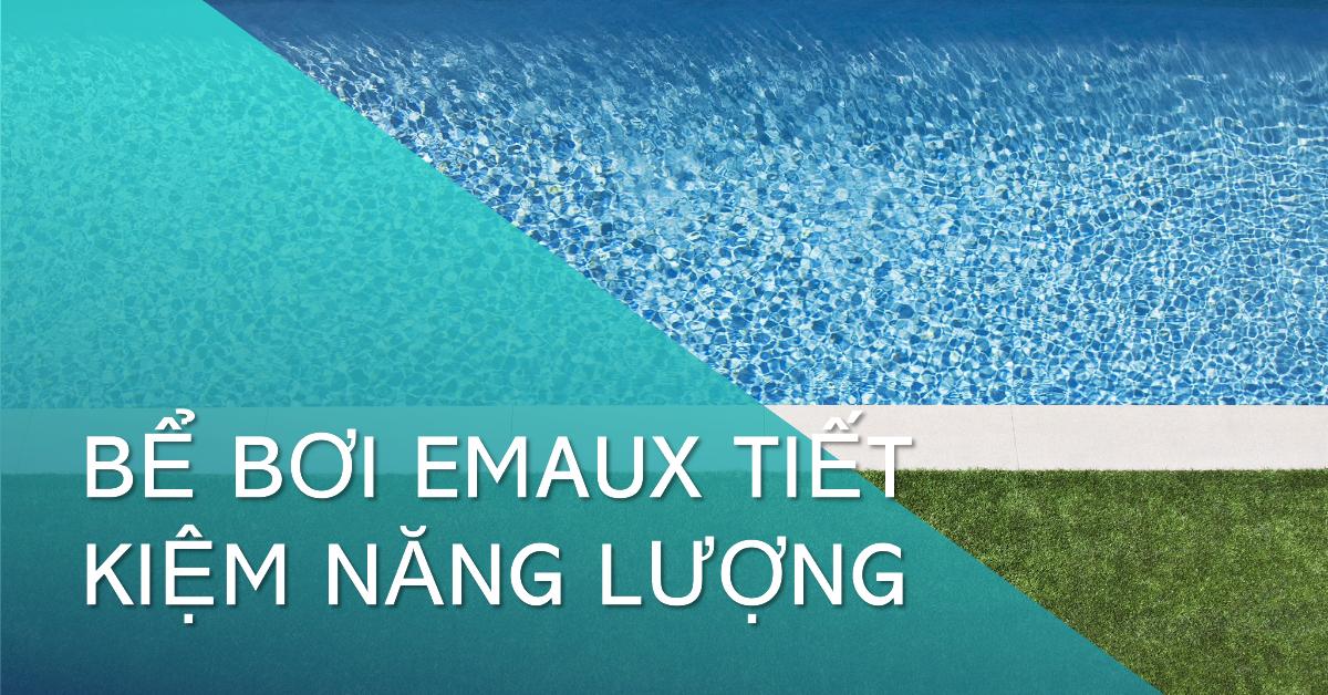 Bể bơi Emaux tiết kiệm năng lượng