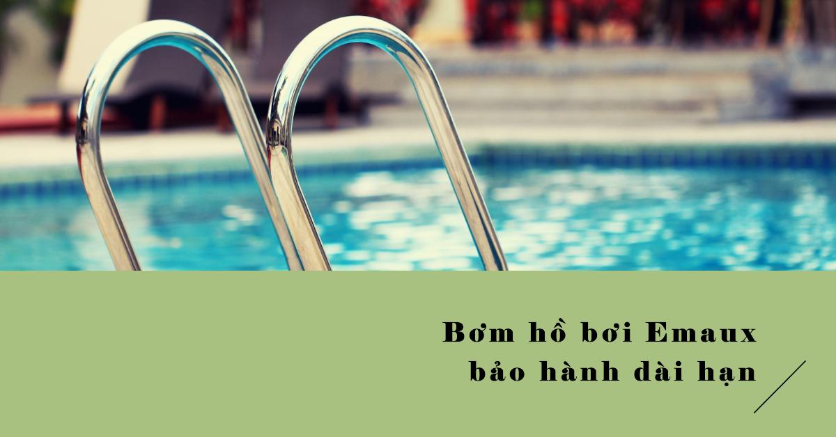 Bơm hồ bơi Emaux bảo hành dài hạn
