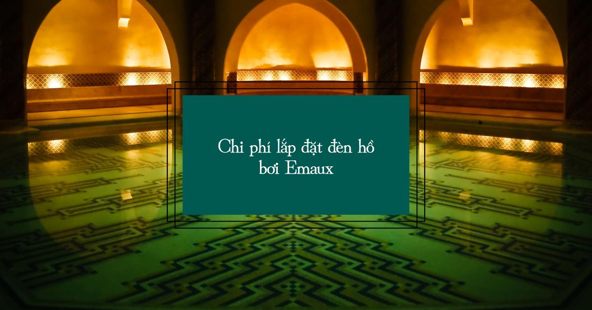 Chi phí lắp đặt đèn hồ bơi Emaux