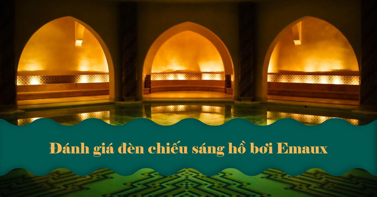 Đánh giá đèn chiếu sáng hồ bơi Emaux