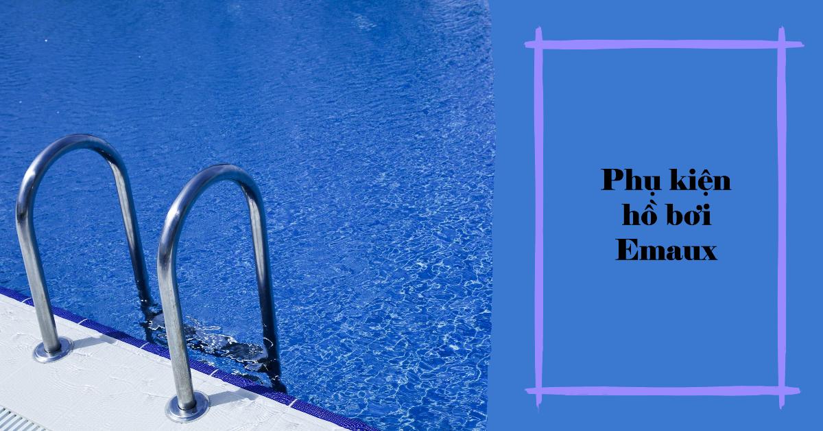Phụ kiện hồ bơi Emaux