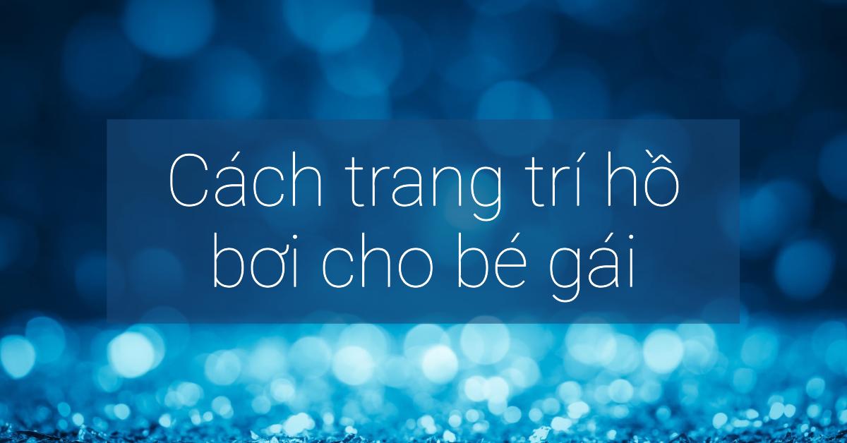 Cách trang trí hồ bơi cho bé gái