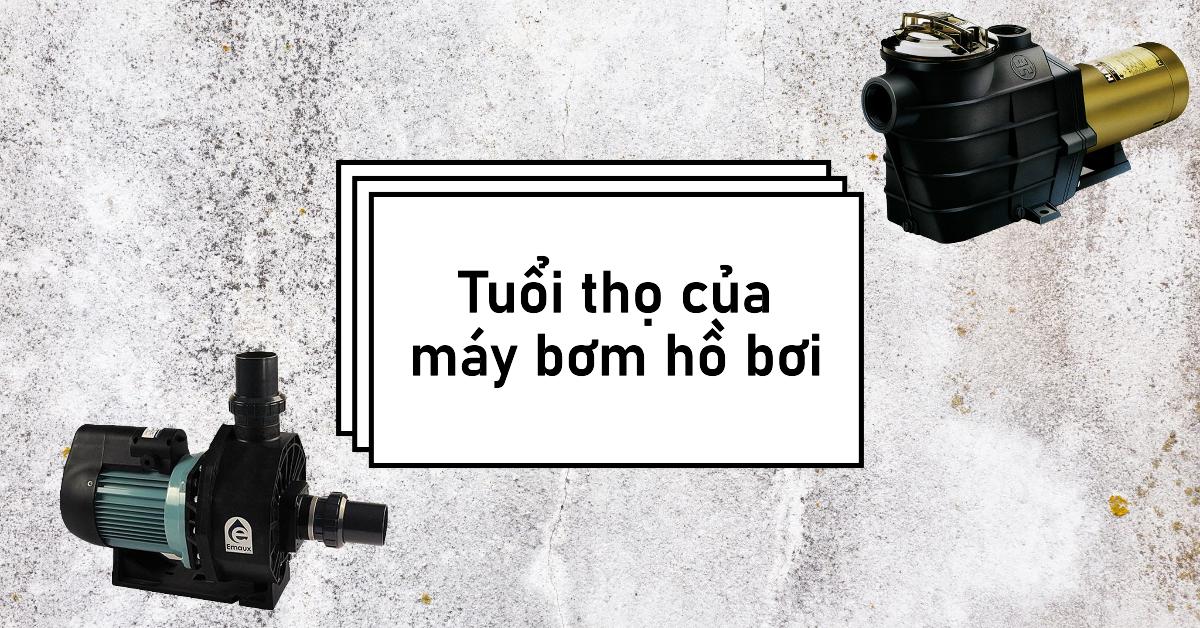 Tuổi thọ của máy bơm hồ bơi