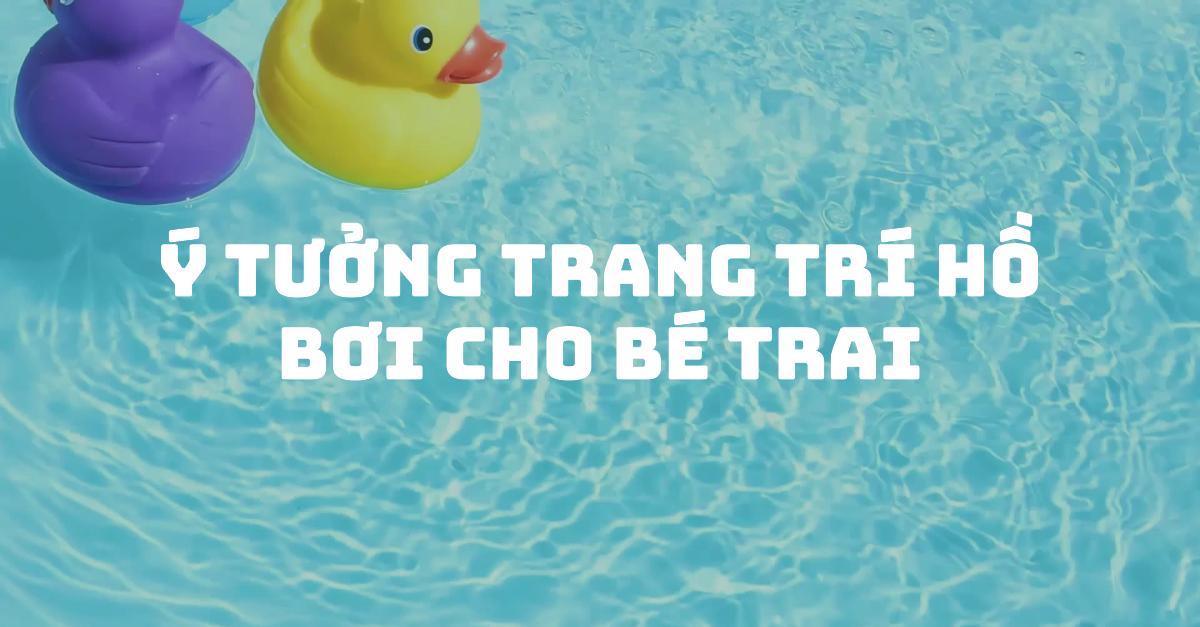 Ý tưởng trang trí hồ bơi cho bé trai
