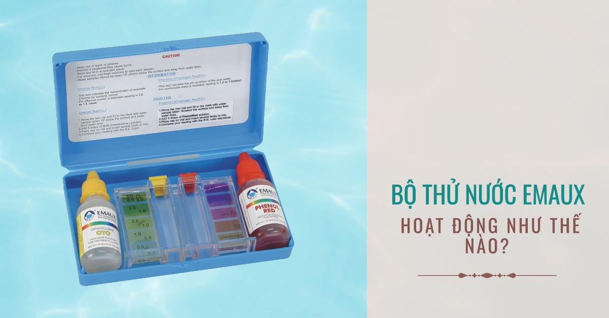 Bộ thử nước Emaux hoạt động như thế nào