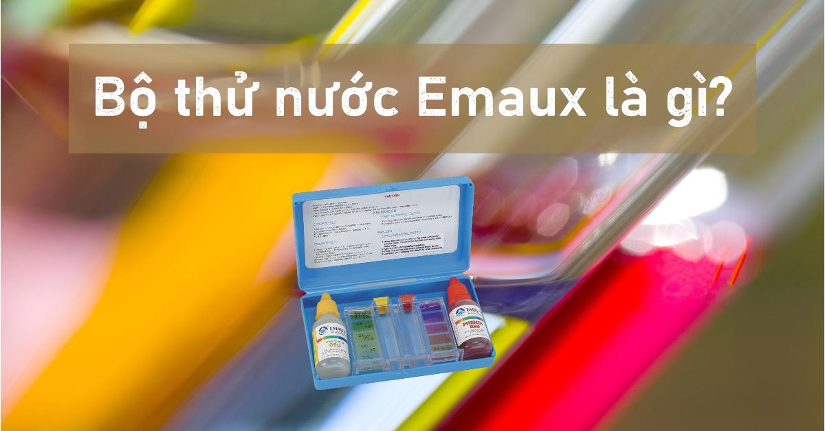 Bộ thử nước Emaux là gì