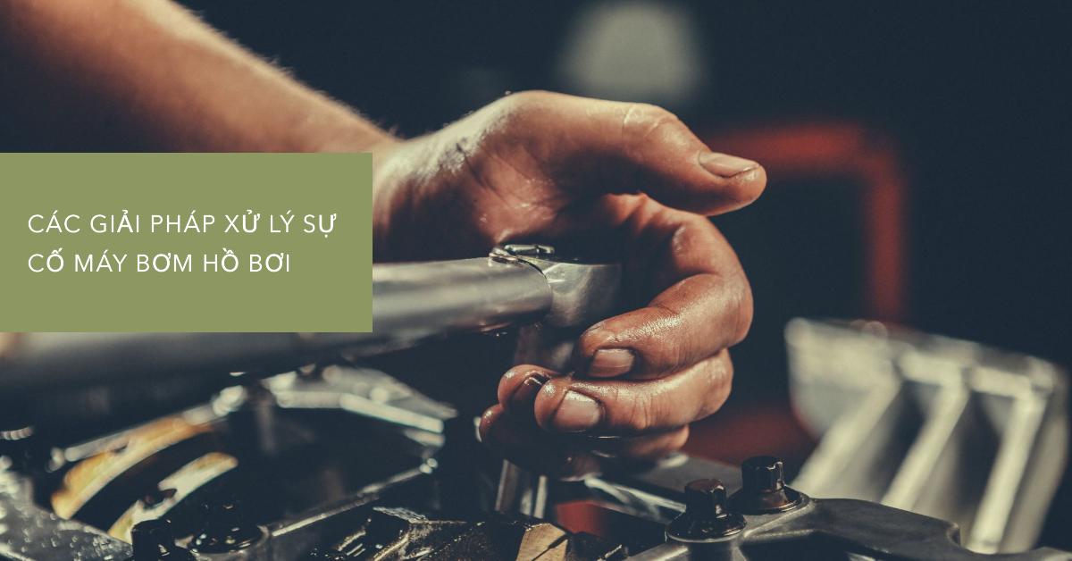 Các giải pháp xử lý sự cố máy bơm hồ bơi