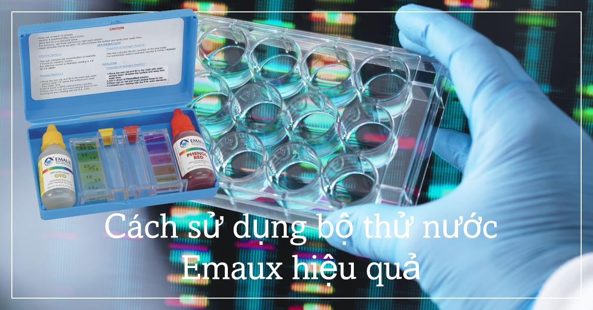 Cách sử dụng bộ thử nước Emaux hiệu quả