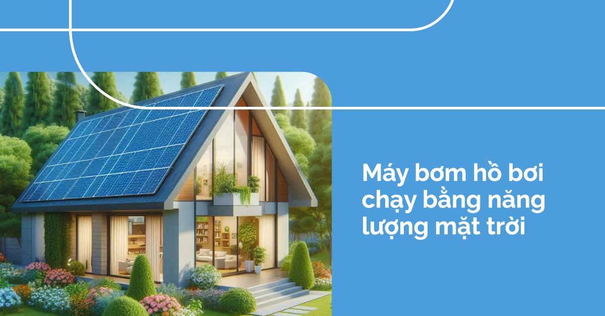 Máy bơm hồ bơi chạy bằng năng lượng mặt trời