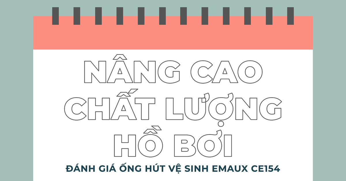 Đánh giá chi tiết ống hút vệ sinh hồ bơi Emaux CE154