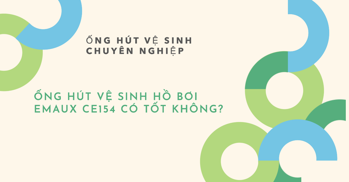 Ống hút vệ sinh hồ bơi Emaux CE154 có tốt không?