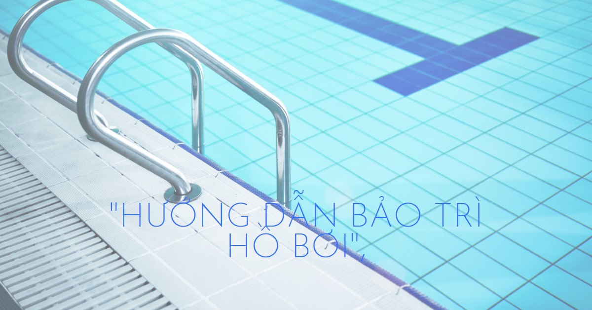 Bảo trì hồ bơi nước mặn Hướng dẫn chi tiết